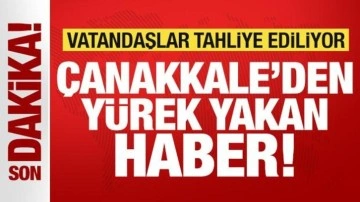 Son dakika: Çanakkale'den yürek yakan haber! Vatandaşlar tahliye ediliyor