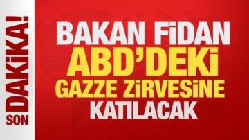 Son Dakika: Dışişleri Bakanı Fidan ABD'deki Gazze zirvesine katılacak
