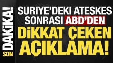 Son dakika: Suriye'deki ateşkes sonrası ABD'den dikkat &ccedil;eken a&ccedil;ıklama!