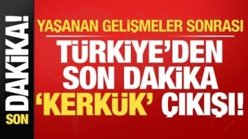 Son dakika: Türkiye'den kritik 'Kerkük' çıkışı!