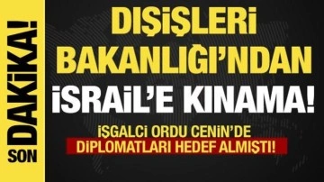 Son dakika... Dışişleri'nden İsrail'e kınama! İsrail Cenin'de diplomatları hedef almı