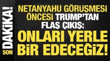 Son dakika... Trump'tan Netanyahu g&ouml;r&uuml;şmesi &ouml;ncesi flaş &ccedil;ıkış: Onları yerle bir edeceğiz!