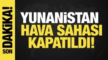 Son dakika...Yunanistan hava sahası kapatıldı!