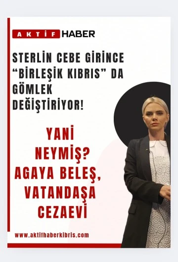Sterlin Cebe Girince “Birleşik Kıbrıs” da Gömlek Değiştiriyor!