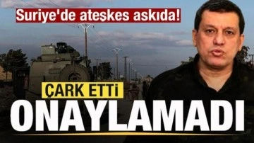 Suriye'de ateşkes anlaşması askıda! Mazlum Abdi &ccedil;ark etti, onaylamadı