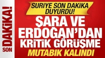 Suriye'den son dakika T&uuml;rkiye a&ccedil;ıklaması! Şara ve Erdoğan'dan kritik g&ouml;r&uuml;şme