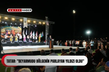  Tatar: &quot;Beyarmudu bölgenin parlayan yıldızı oldu&quot;
