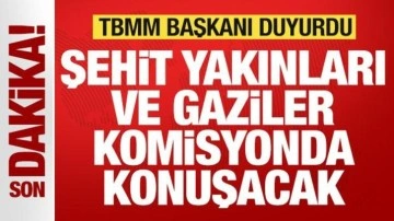 TBMM Başkanı Kurtulmuş duyurdu: Şehit yakınları ve gaziler komisyonda konuşacak!