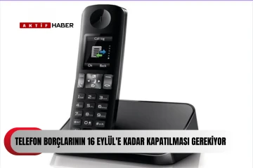  Telefon borçlarının 16 Eylül'e kadar kapatılması gerekiyor...