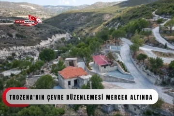Trozena'nın &ccedil;evre d&uuml;zenlemesi mercek altında...