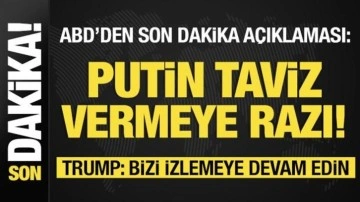 Trump: Bizi izlemeye devam edin! ABD: Putin taviz vermeye razı