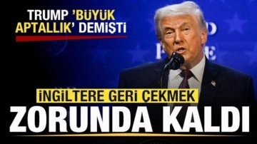 Trump 'B&uuml;y&uuml;k aptallık' demişti! İngiltere'den son dakika adımı! Geri &ccedil;ekmek zorunda k