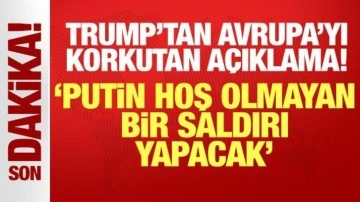 Trump'tan Avrupa'yı korkutan açıklama: Putin hoş olmayan bir saldırı yapacak