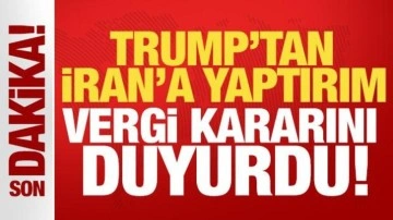 Trump'tan İran'a yaptırım! Vergi kararını duyurdu