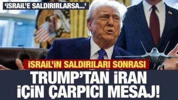 Trump'tan İran için son dakika mesajı: İsrail'e saldırırlarsa eğer...