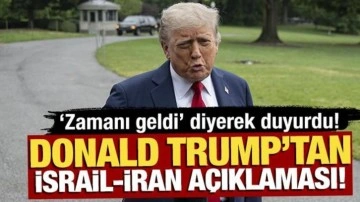 Trump'tan İsrail-İran açıklaması! 'Zamanı geldi' diyerek duyurdu