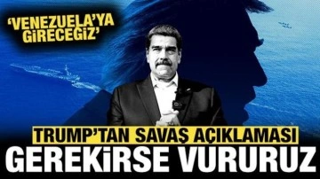 Trump'tan savaş açıklaması: Gerekirse Venezuela'yı vuracağız!