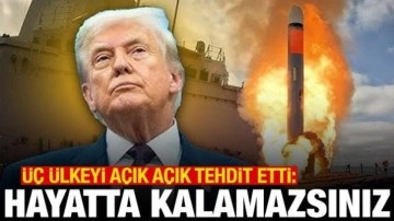 Trump'tan &uuml;&ccedil; &uuml;lkeye tehdit: Hayatta kalamazsınız