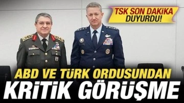 TSK son dakika duyurdu: ABD ve T&uuml;rk ordusundan kritik g&ouml;r&uuml;şme