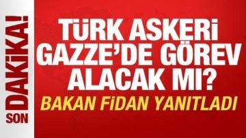 T&uuml;rk askeri Gazze'de g&ouml;rev alacak mı? Bakan Fidan yanıtladı
