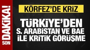 T&uuml;rkiye'den Suudi Arabistan ve BAE ile kritik g&ouml;r&uuml;şme
