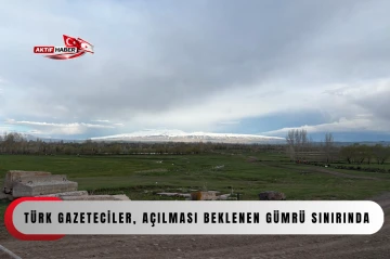 T&uuml;rkiye-Ermenistan normalleşme s&uuml;reci devam ederken T&uuml;rk gazeteciler, a&ccedil;ılması beklenen G&uuml;mr&uuml; sınırında