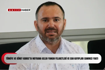  Türkiye ve Güney Kıbrıs’ta meydana gelen yangın felaketleri ve can kayıpları canımızı yaktı