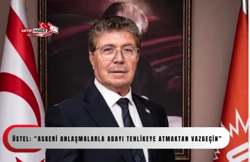 &Uuml;stel: &ldquo;Askeri anlaşmalarla adayı tehlikeye atmaktan vazge&ccedil;in&rdquo;