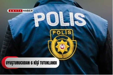  Uyuşturucudan 6 kişi tutuklandı...