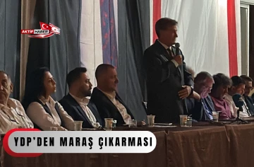 YDP&rsquo;den Maraş &ccedil;ıkarması...