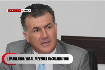 Yeltekin: “Limanlarda yasal mevzuat uygulanmıyor&quot;