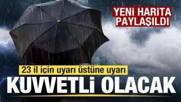 Yeni harita paylaşıldı! 23 il için son dakika uyarısı!
