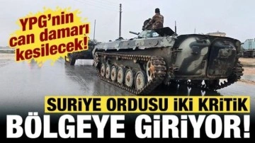 YPG'nin can damarı kesilecek! Suriye ordusu iki kritik b&ouml;lgeye giriyor!