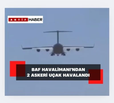 Baf Havalimanı'ndan 2 askeri uçak kalktı.